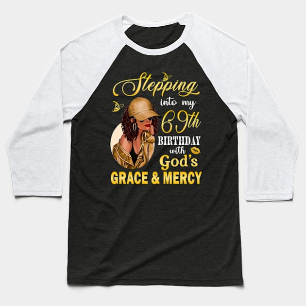 Stepping Into My 69th Birthday With God's Grace & Mercy Bday Baseball T-Shirt by MaxACarter